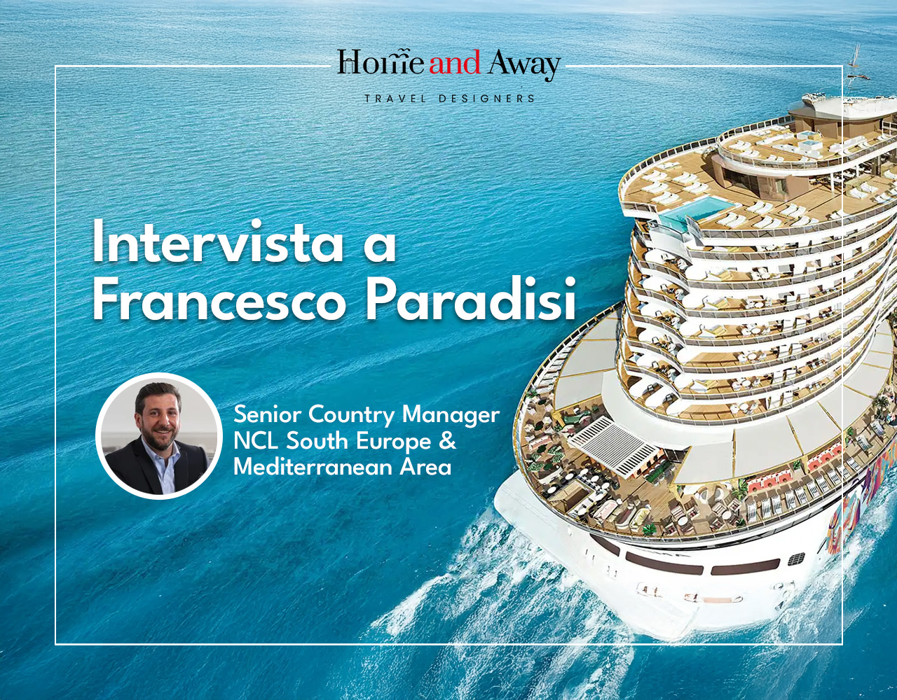 Intervista a Francesco Paradisi, Senior Country Manager NCL South Europe &amp; Mediterranean Area