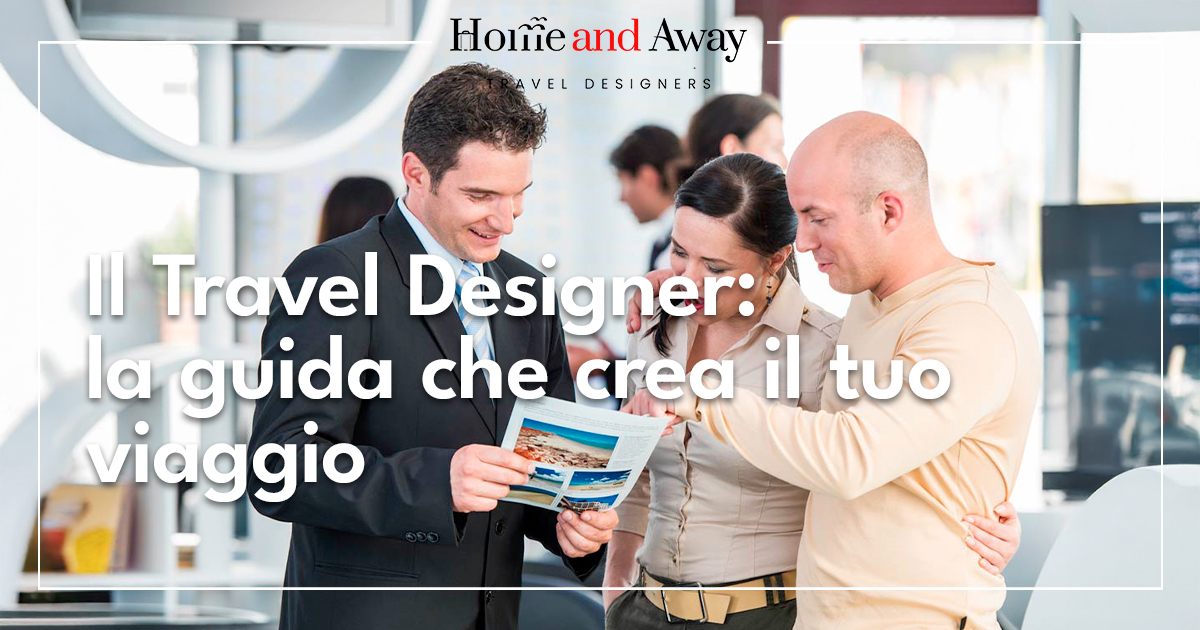 Il Travel Designer: l’architetto dei tuoi viaggi su misura