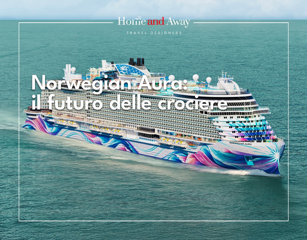 Norwegian Aura: la nuova frontiera delle crociere firmata Norwegian Cruise Line